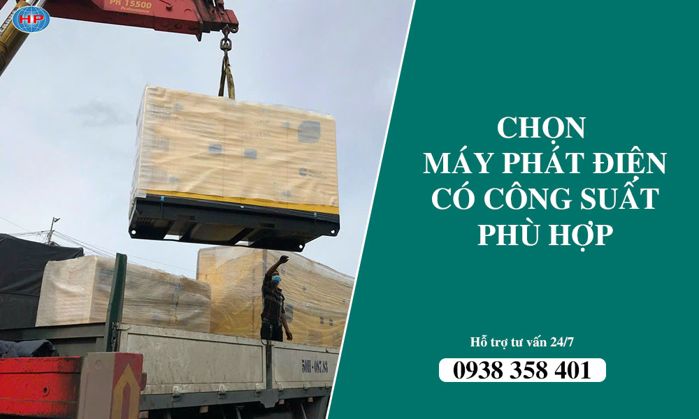 Chọn máy phát điện có công suất phù hợp với nhu cầu sử dụng